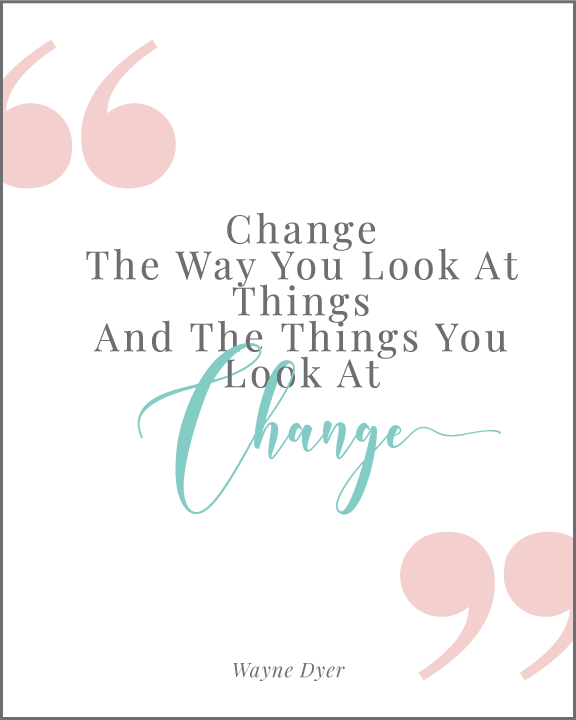 Change the Way You Look At Things And The Things You Look At Change Quote